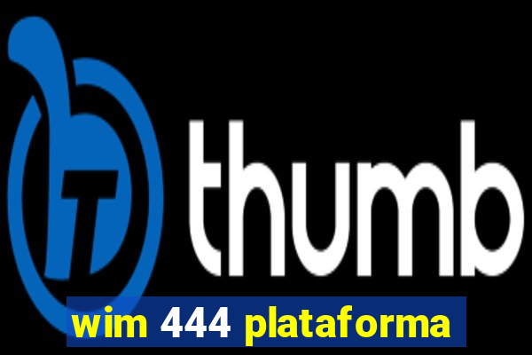 wim 444 plataforma